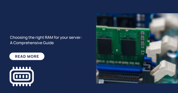 Choosing the Right RAM for Your Server: A Comprehensive Guide