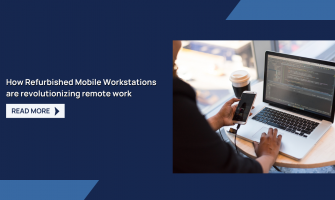 How Refurbished Mobile Workstations Are Revolutionizing Remote Work How Refurbished Mobile Workstations Are Revolutionizing Remote Work