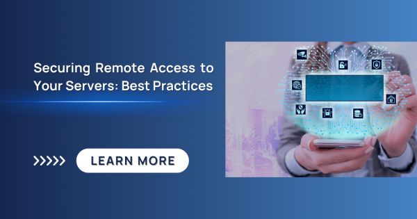 Securing Remote Access to Your Servers: Best Practices