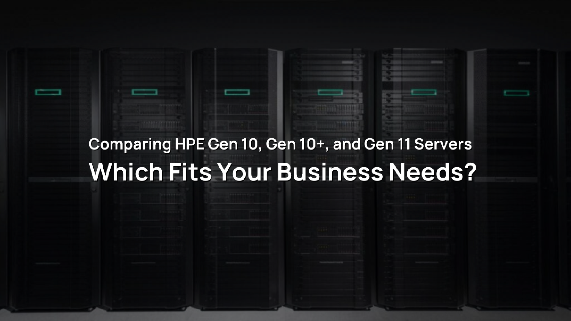 Comparing HPE Gen 10, Gen 10+, and Gen 11 Servers: Which Fits Your Business Needs?